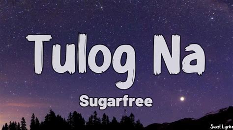 tulog binosohan|Sugarfree – Tulog Na Lyrics .